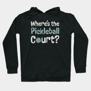 Pickleball Where's the Pickleball Court Hoodie